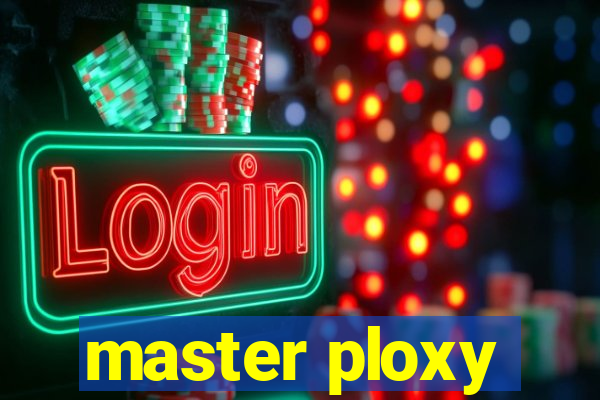 master ploxy